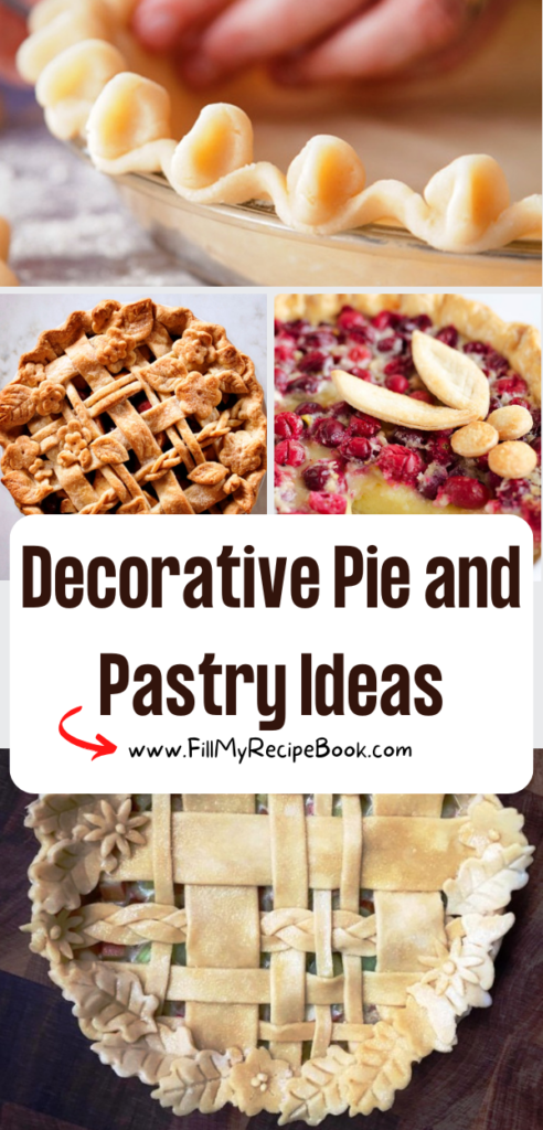 Decorative Pie and Pastry Ideas and designs for the crust. Easy fancy edges and tops for pies bakes in the oven with fruits for dessert.