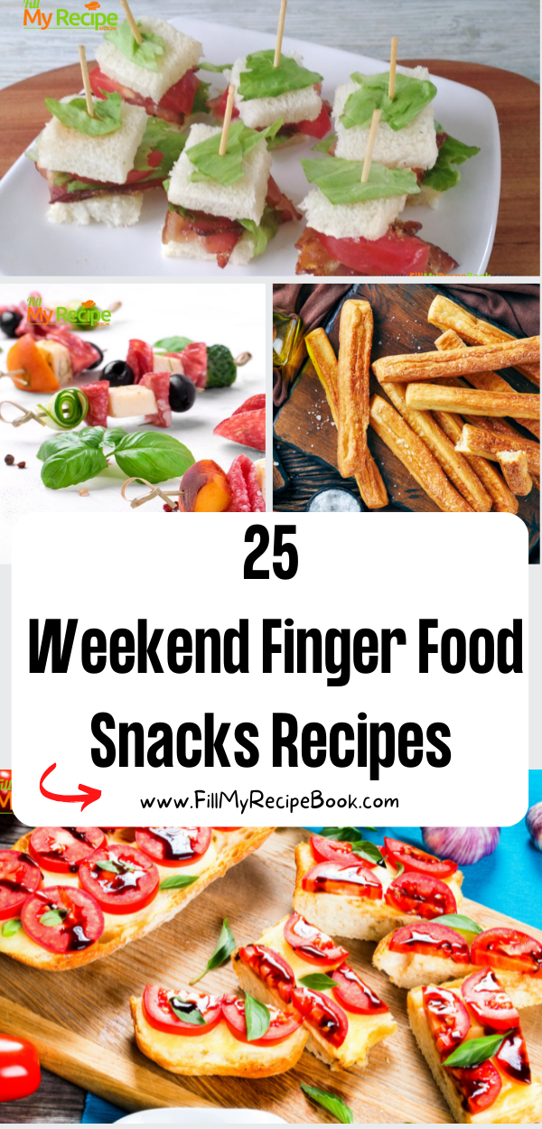 25-Weekend-Finger-Food-Snacks-Recipes - Fill My Recipe Book