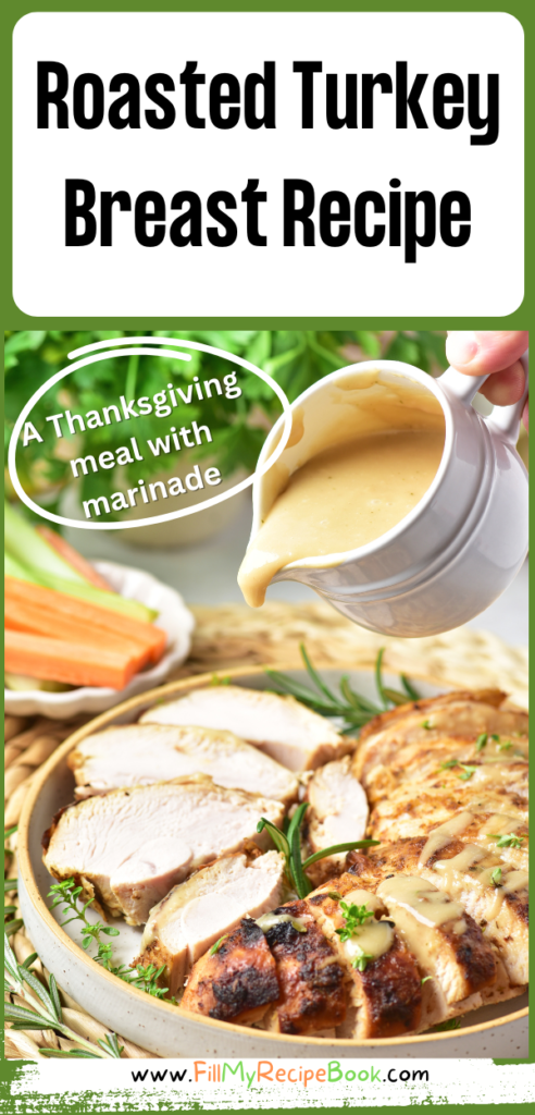 Grab this easy moist tender Roasted Turkey Breast Recipe with a marinade idea for Thanksgiving or any  meal, for lunch or dinner with sides.