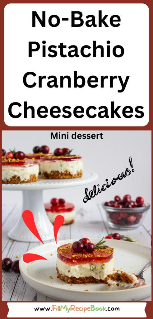 A simple mini No-Bake Pistachio Cranberry Cheesecake recipe. It features a buttery biscuit crumb base topped with a delightful mixture of cream cheese, sour cream, pistachios for dessert.