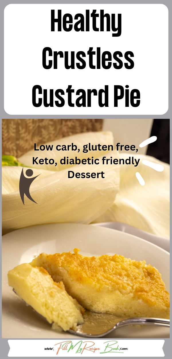 An Easy Healthy Crustless Custard Pie recipe for dessert. Mix in one bowl, suits diabetic or keto and gluten free, low carb diets. Delicious.