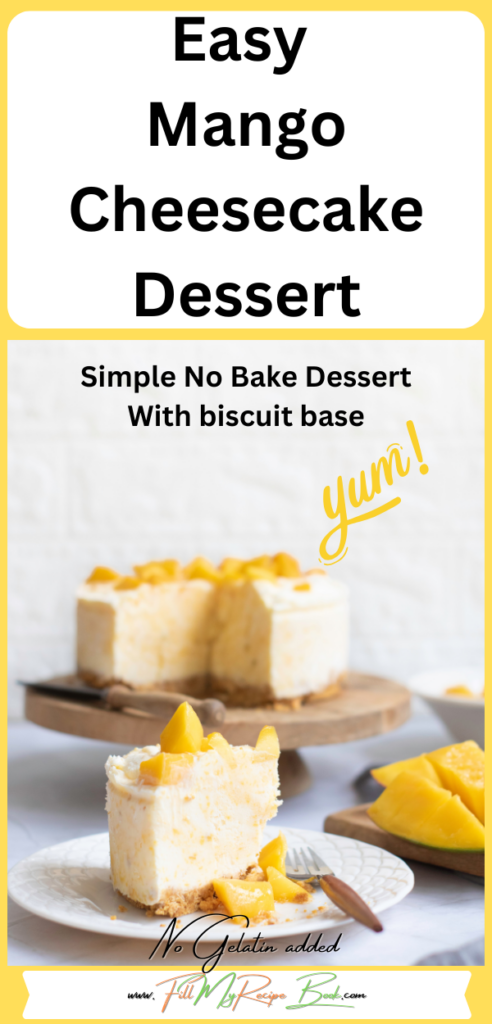 Easy Mango Cheesecake Dessert recipe to make with cream cheese and lemon and biscuit base. No Bake creamy filling with mango slices.